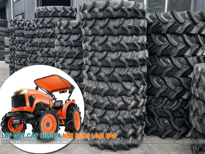 Lốp máy cày Kubota dùng loại nào cho từng dòng máy